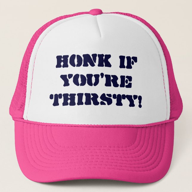 Honk if you're Thirsty! Trucker Hat (Front)