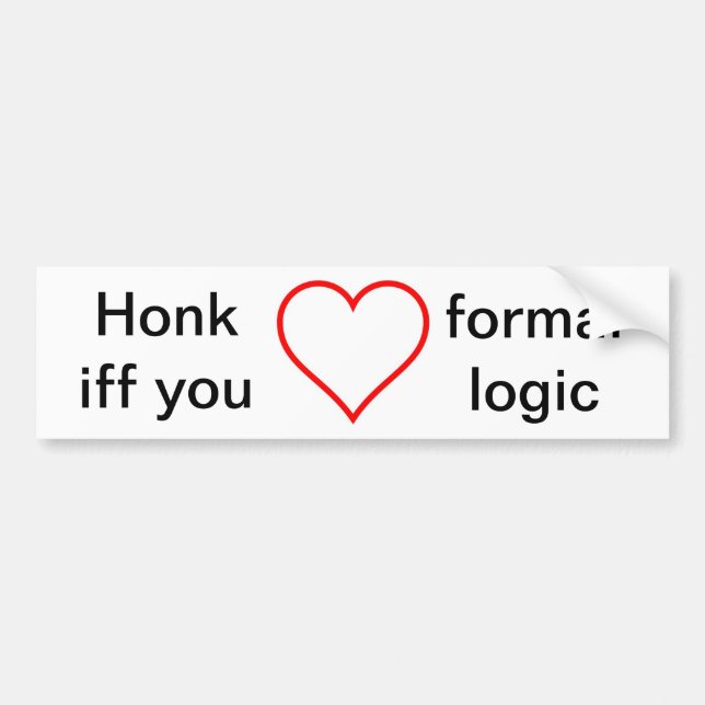 Honk iff you love formal logic bumper sticker (Front)