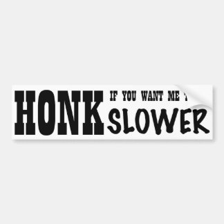 Honk Slower white Bumper Sticker