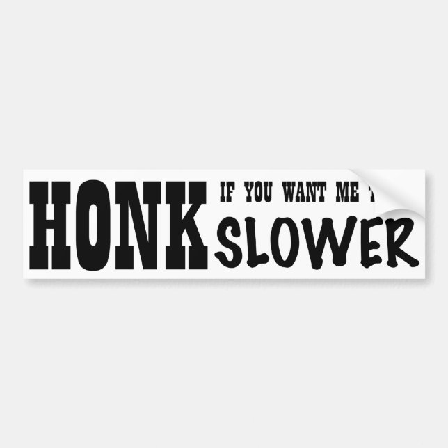 Honk Slower white Bumper Sticker (Front)