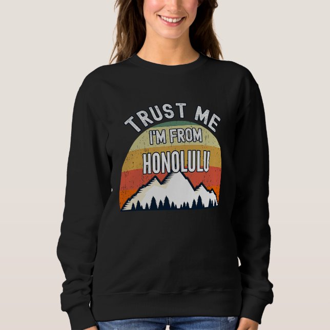 Honolulu  Trust Me I'm From Honolulu Sweatshirt (Front)