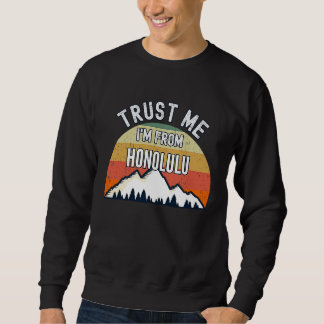 Honolulu  Trust Me I'm From Honolulu Sweatshirt