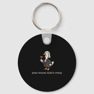 Honor that's crazy funny silly goose lawyer law key ring