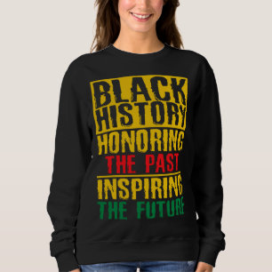 Honoring Past Inspiring Future  Black History Mont Sweatshirt