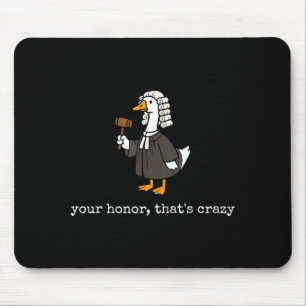 Honour that's crazy funny silly goose lawyer law mouse pad