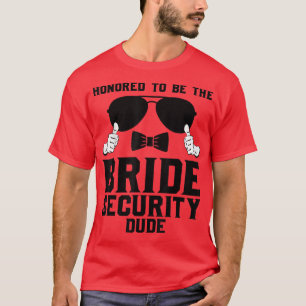 Honoured to be the Bride Security dude Wedding760 T-Shirt