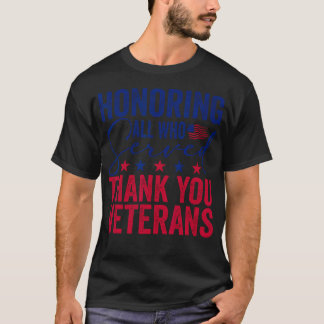 Honouring All Who Served Thank You Veterans Day Am T-Shirt