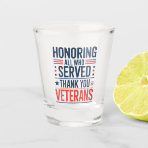 Honouring All Who Served Thank You Veterans Day  Shot Glass