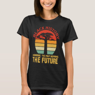 Honouring Past Inspiring Future African Black Hist T-Shirt