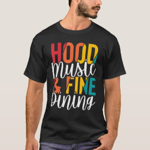Hood Music and Fine Dining - Funny T-Shirt