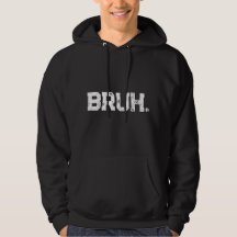 Hoodie for all your Bruhs