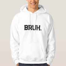 Hoodie for all your Bruhs