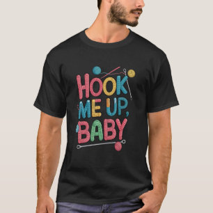 Hook Me Up Baby Crochet Knitting Design T-Shirt