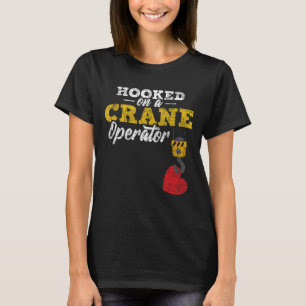 Hooked On A Crane Operator - Construction Wife Gir T-Shirt