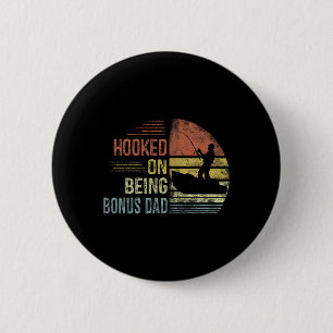 Hooked On Being Bonus Dad Fishing Gifts Dad Father 6 Cm Round Badge