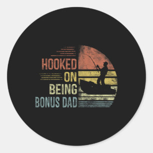 Hooked On Being Bonus Dad Fishing Gifts Dad Father Classic Round Sticker