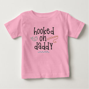 Hooked On Daddy Baby T-Shirt
