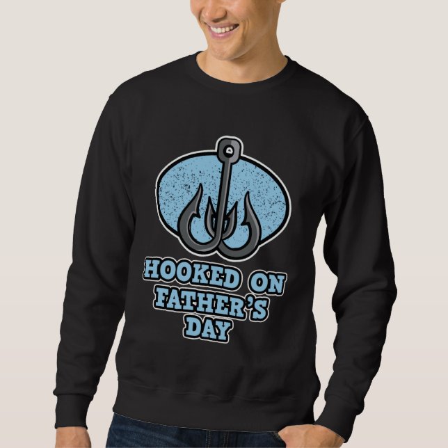 Hooked on Father s Day Fishing Father s Day Sweatshirt (Front)