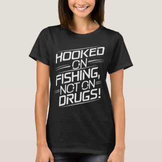 Hooked on Fishing, Not on Drugs! T-Shirt