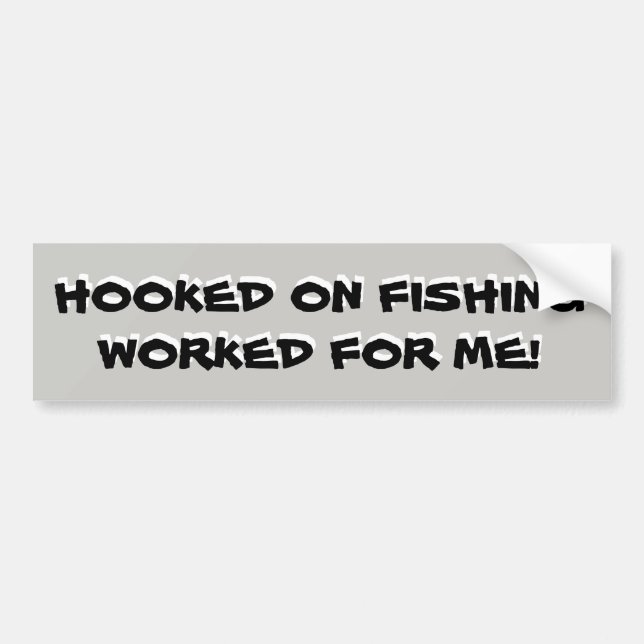 Hooked on fishing worked for me! bumper sticker (Front)