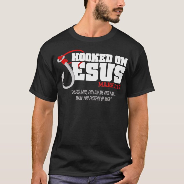 Hooked On Jesus Mark 117 Religious Bible Verse - F T-Shirt (Front)