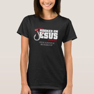 Hooked On Jesus Mark 117 Religious Bible Verse - F T-Shirt