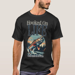 Hooked On Life One Cast at a Time T-Shirt