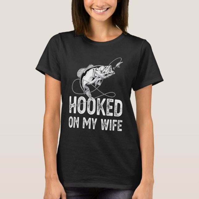 Hooked On My Wife Fishing Fisherman Fish Nature La T-Shirt (Front)