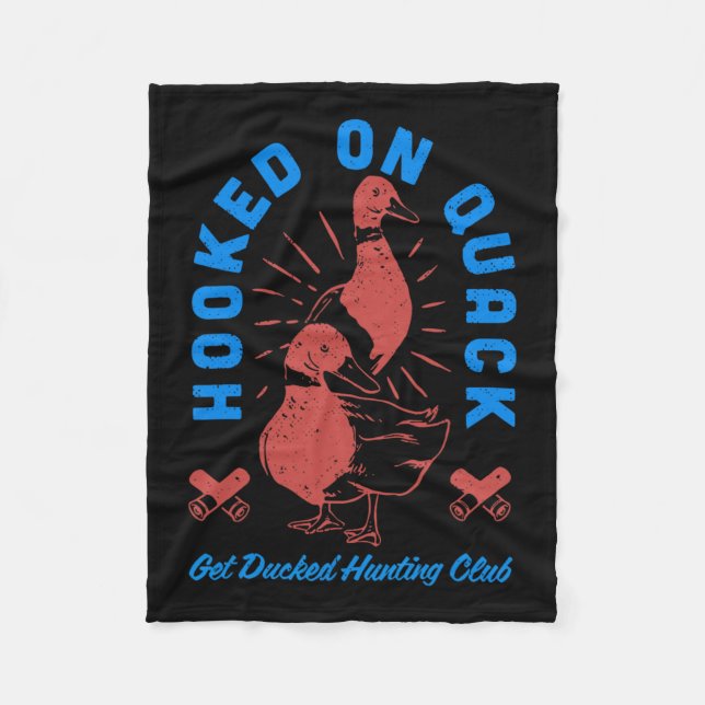 Hooked On Quack Get Ducked Hunting Club Funny Desi Fleece Blanket (Front)
