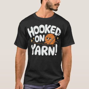 Hooked On Yarn Crochet Hook Lovers T-Shirt