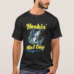 Hookin Aint Easy Swordfish Fisherman Angler Fishin T-Shirt
