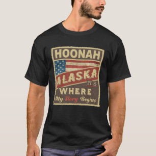 HOONAH, AK It's where my Story begins T-Shirt