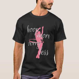 Hoop More Worry Less Fitness Hula Hoop Girl T-Shirt