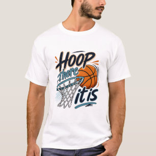Hoop There It Is Basketball Court Sports Quote Art T-Shirt