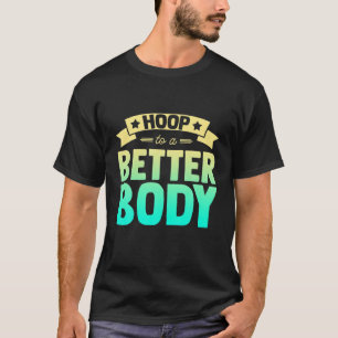 Hoop To A Better Body, Fitness Mother Hoop Girl Mo T-Shirt