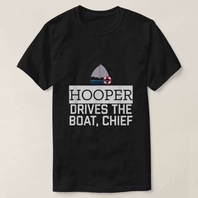 Hooper Drives The Boat Chief Funny Awesome Sailor T-Shirt (Design Front)
