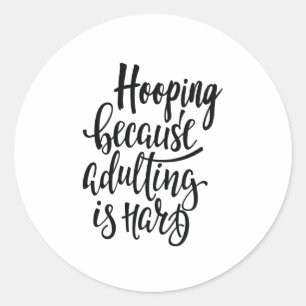 Hooping Because Adulting Is Hard Hooper Basketball Classic Round Sticker
