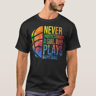 Hoops Girls Never Underestimate A Girl Who Plays B T-Shirt