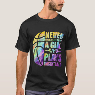 Hoops Girls Never Underestimate A Girl Who Plays B T-Shirt