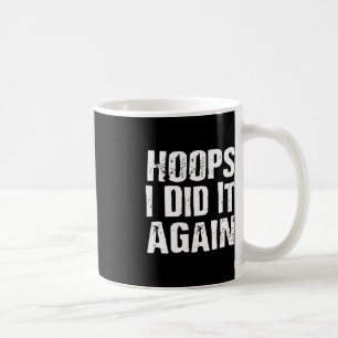 Hoops I Did It Again Basketball Fun Coffee Mug