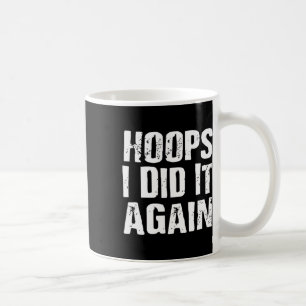 Hoops I Did It Again Bysketbyll Fun  Coffee Mug