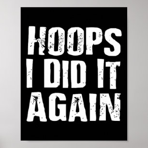 Hoops I Did It Again Bysketbyll Fun Poster