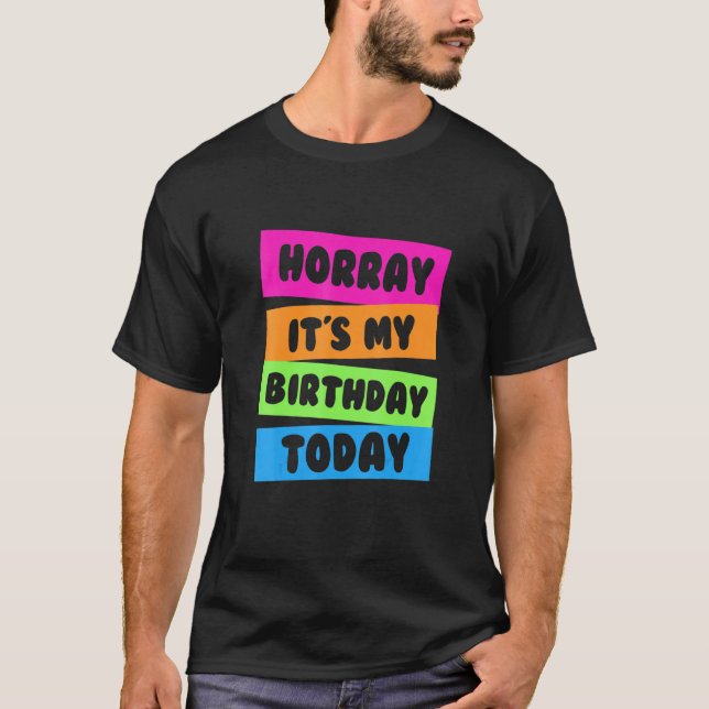 Hooray Its My Birthday Today Birthday T-Shirt (Front)