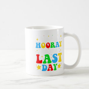 Hooray Its The Last Day Of School Graduation Teach Coffee Mug