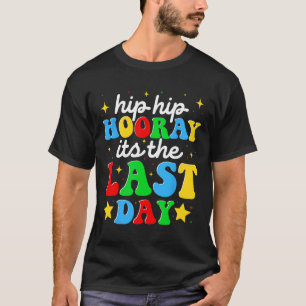 Hooray Its The Last Day Of School Graduation Teach T-Shirt