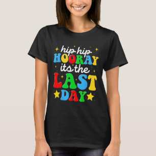Hooray Its The Last Day Of School Graduation Teach T-Shirt