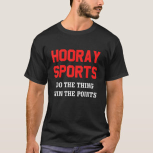 Hooray Sports Do the thing win the points Funny T-Shirt
