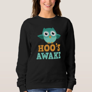 Hoo's Awake  Cute Owl  Who's Hoot Pun Joke Sweatshirt