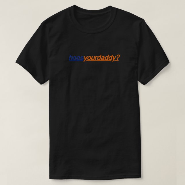 hoos your daddy Essential T-Shirt (Design Front)