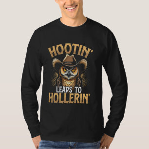 Hootin Leads To Hollerin' Cowboy Owl Howdy Funny A T-Shirt